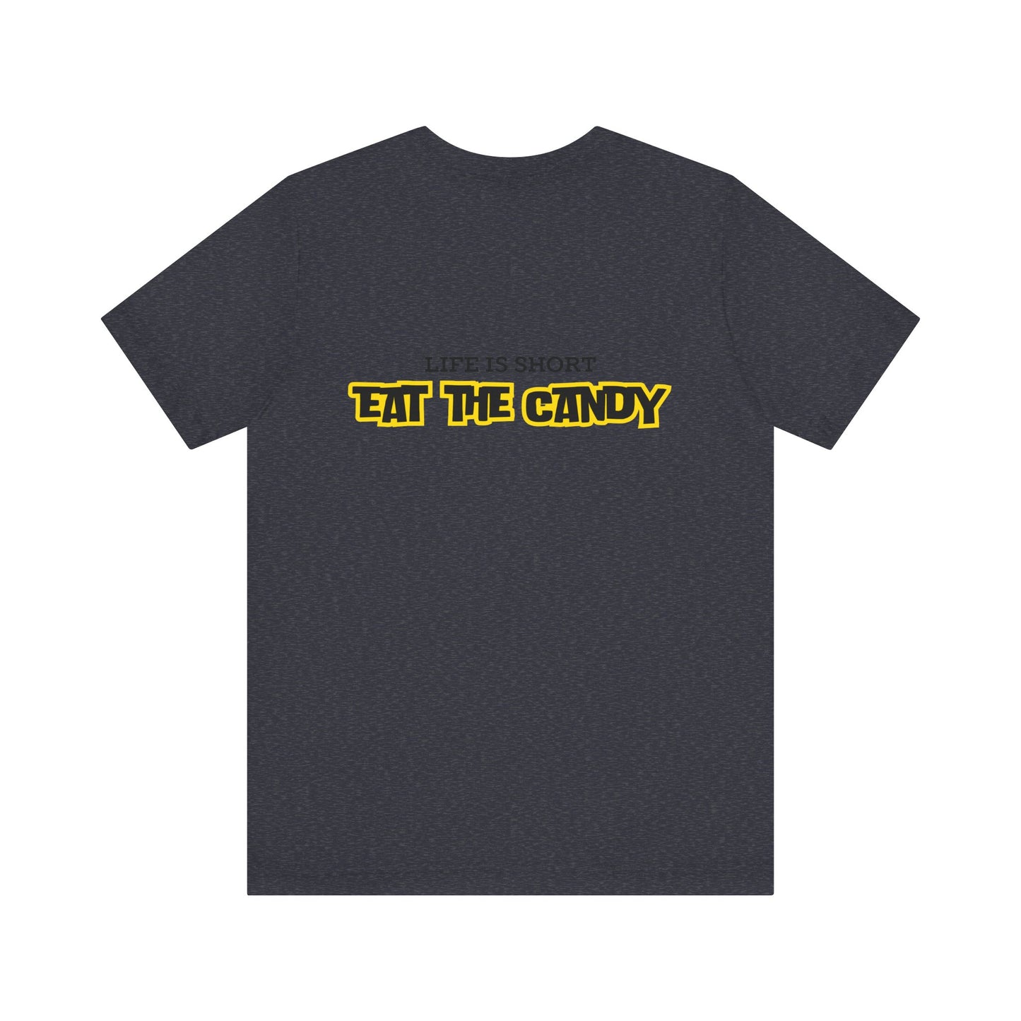Life is Short Eat the Candy Tee | Unisex Short Sleeve Shirt