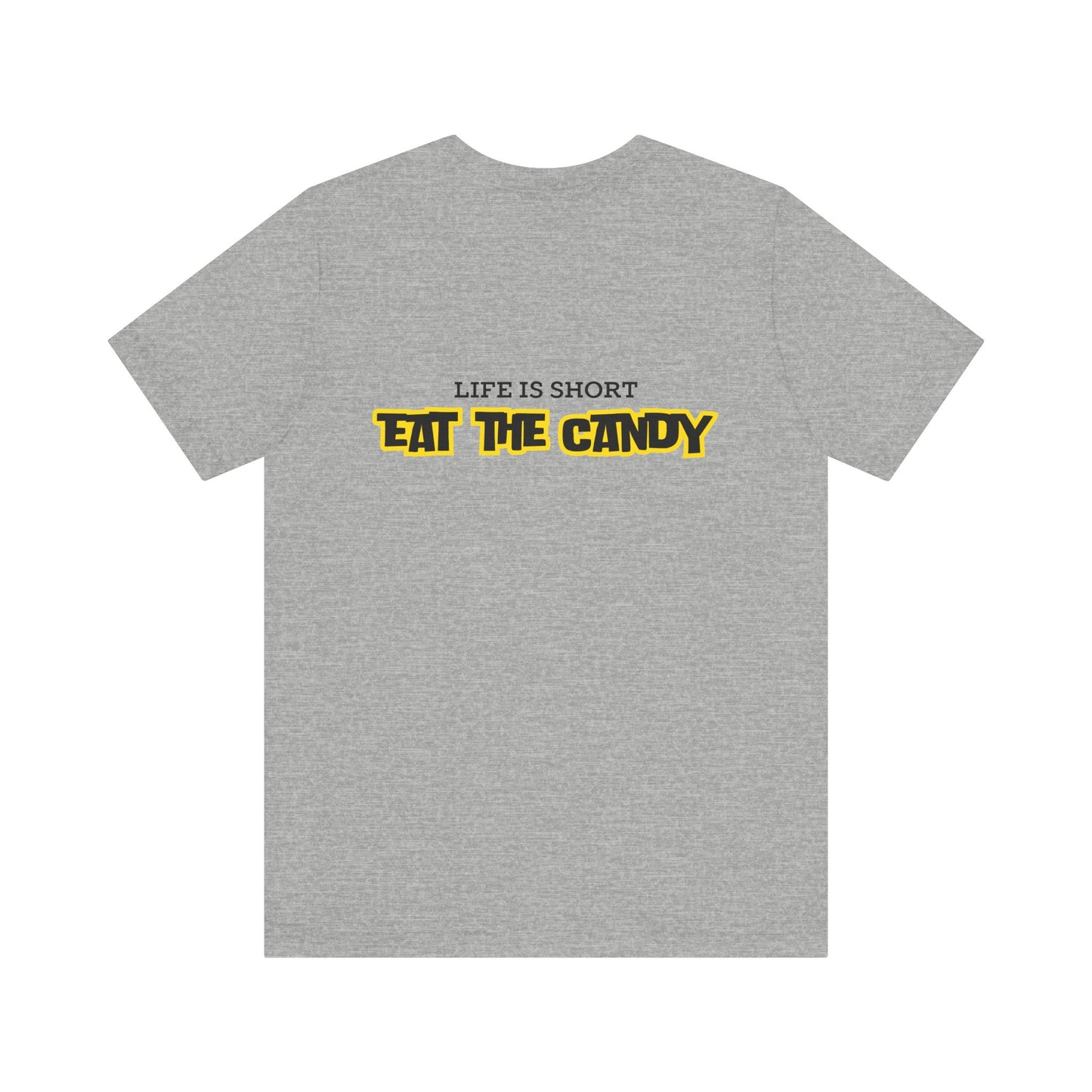 Life is Short Eat the Candy Tee | Unisex Short Sleeve Shirt