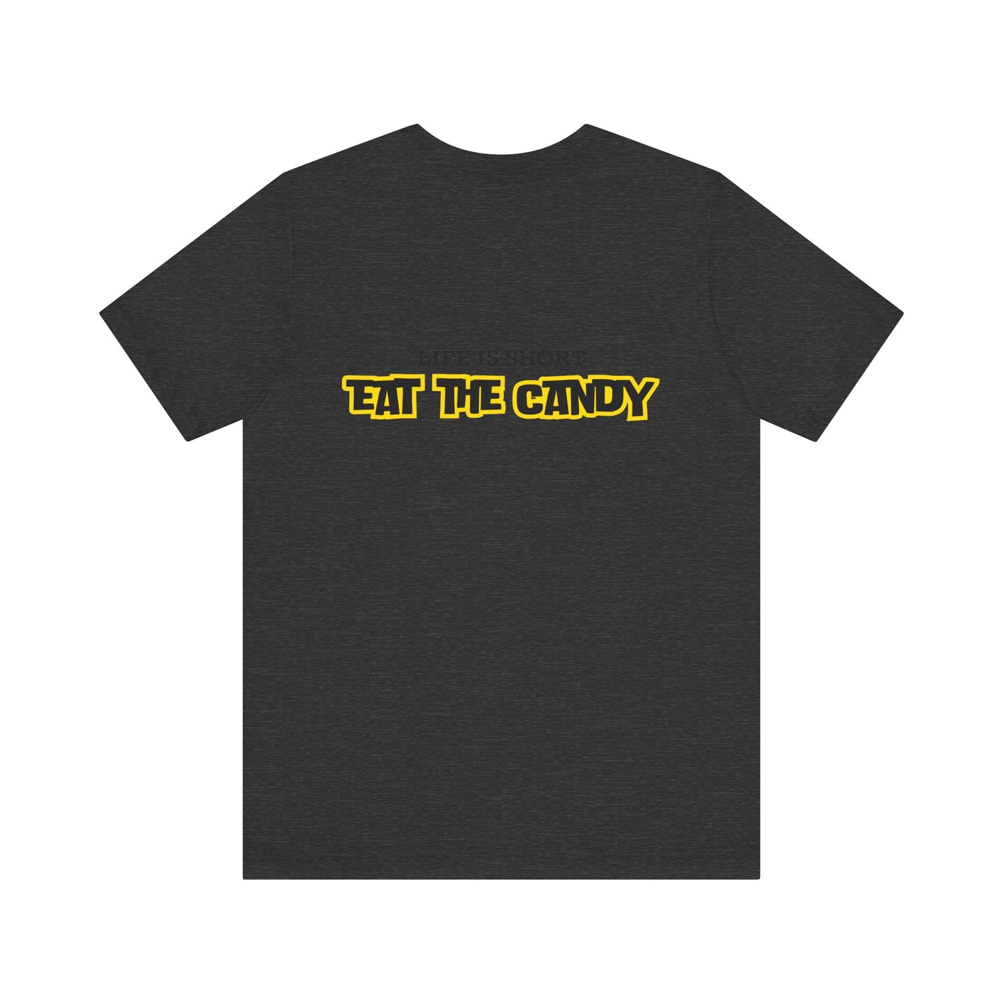 Life is Short Eat the Candy Tee | Unisex Short Sleeve Shirt