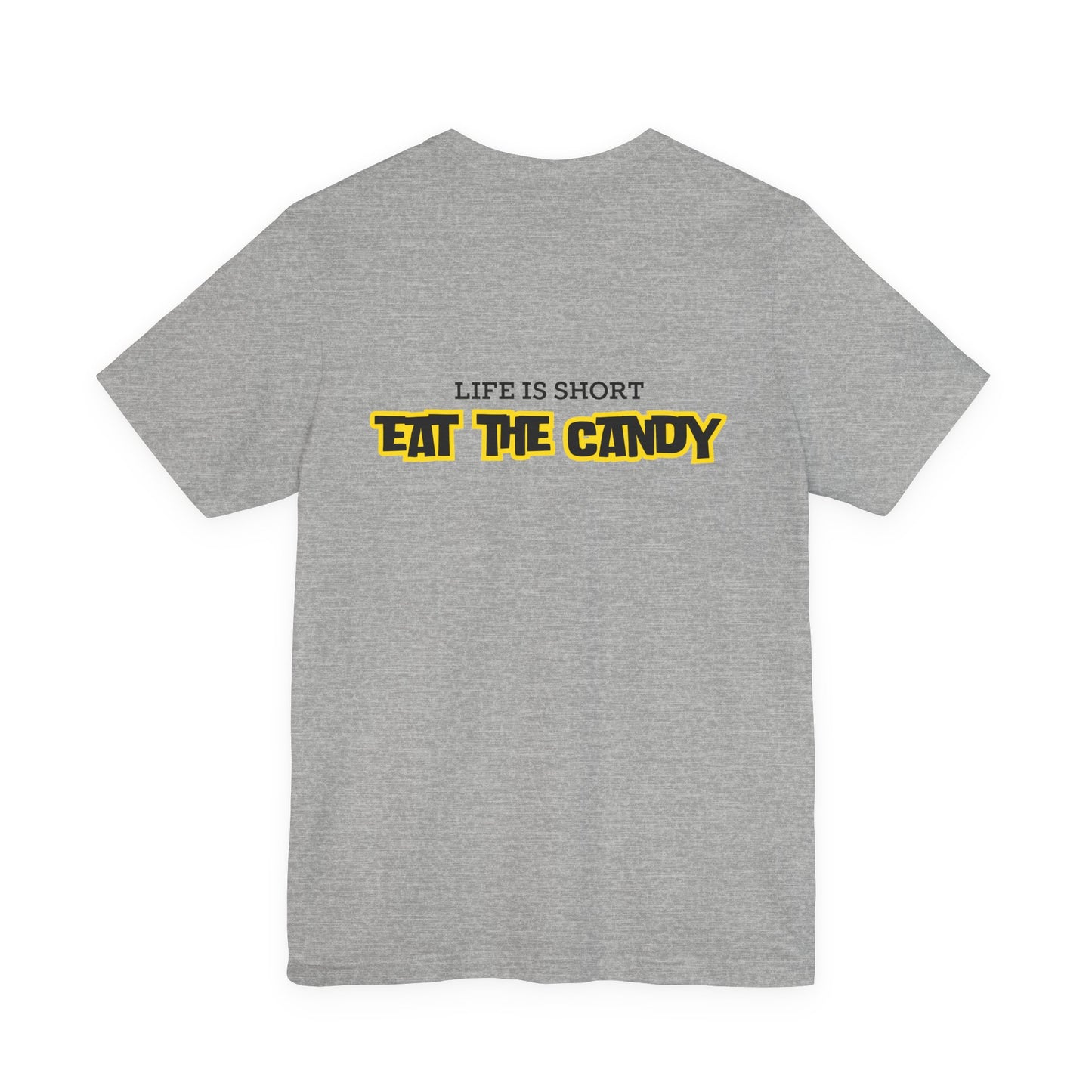 Life is Short Eat the Candy Tee | Unisex Short Sleeve Shirt