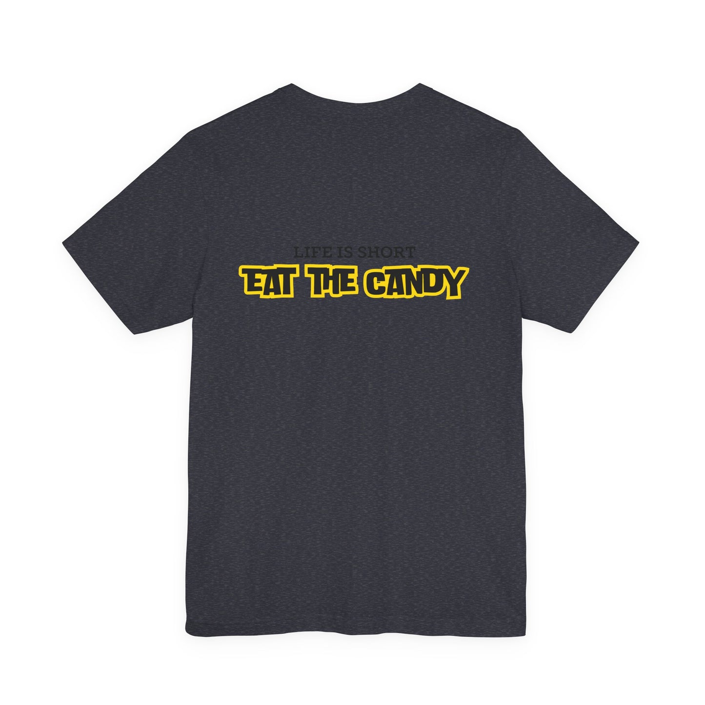 Life is Short Eat the Candy Tee | Unisex Short Sleeve Shirt