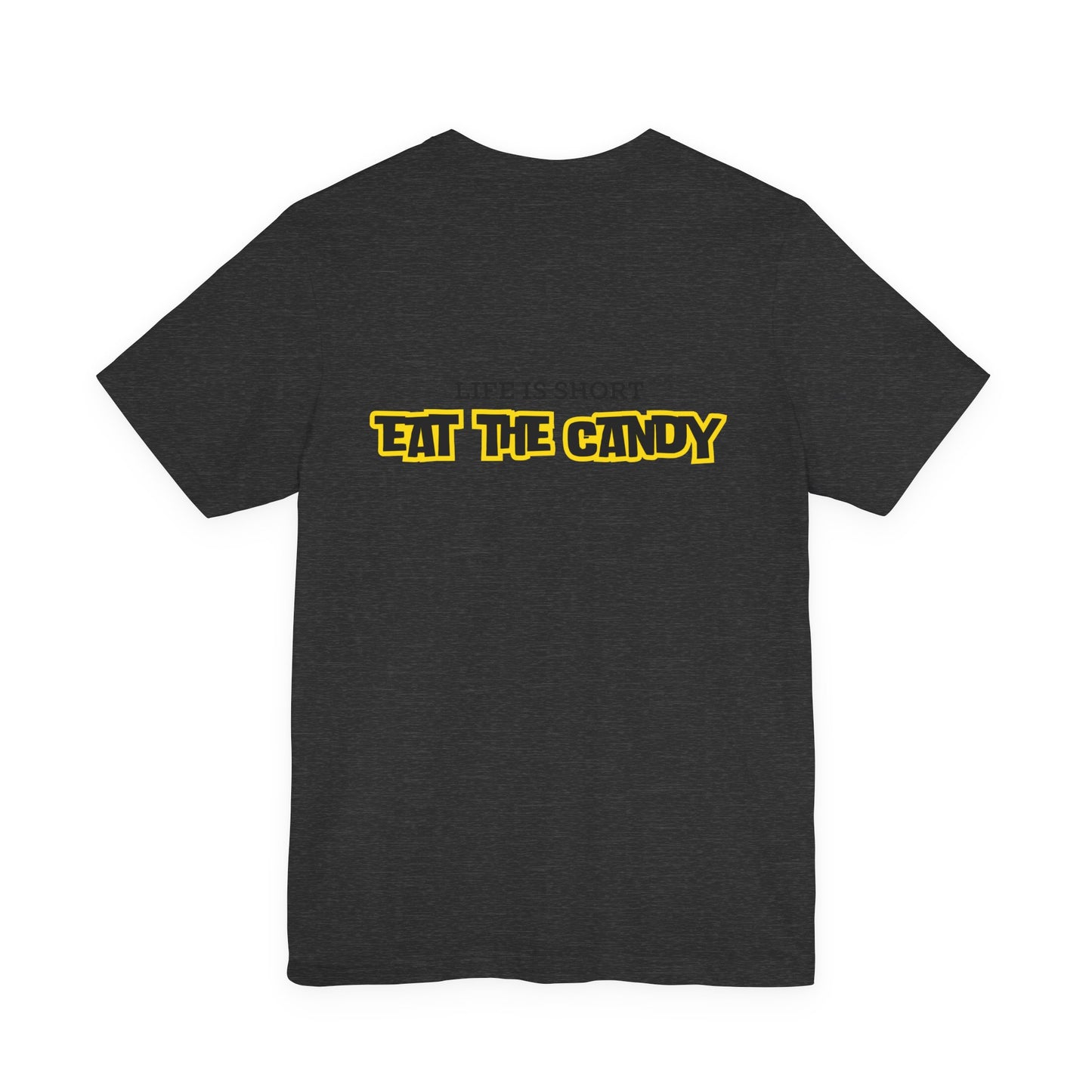Life is Short Eat the Candy Tee | Unisex Short Sleeve Shirt